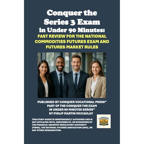 Conquer the Series 3 Exam in Under 90 Minutes: Fast Review for the National Commodities Futures Exam and Futures Market Rules by Philip Martin McCaulay