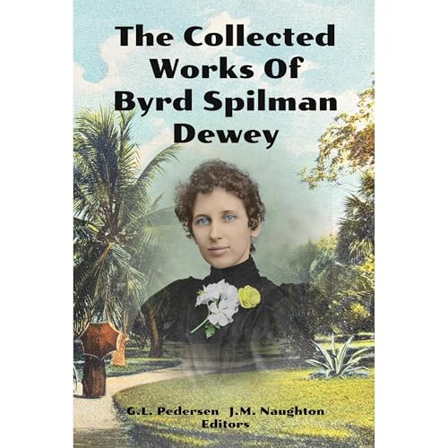 The Collected Works of Byrd Spilman Dewey by Byrd Spilman Dewey