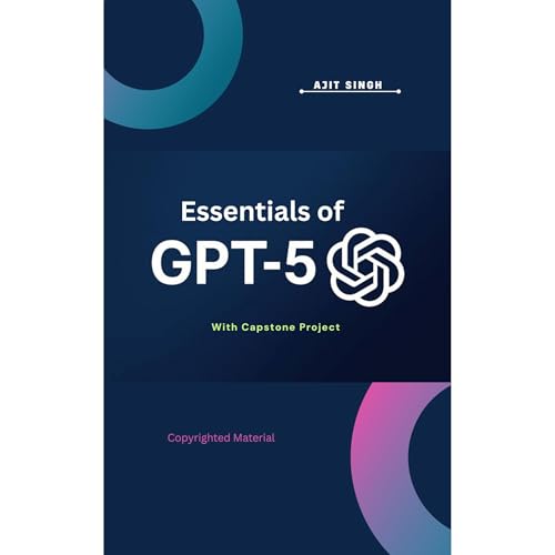 Essentials of GPT-5 by Ajit Singh