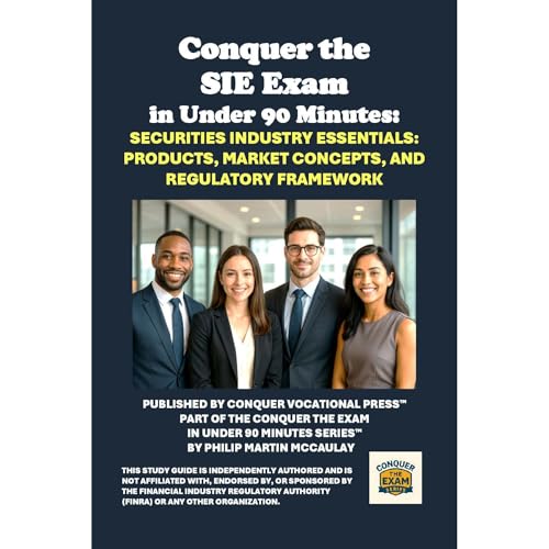 Conquer the SIE Exam in Under 90 Minutes: Securities Industry Essentials: Products, Market Concepts, and Regulatory Framework by Philip Martin McCaulay