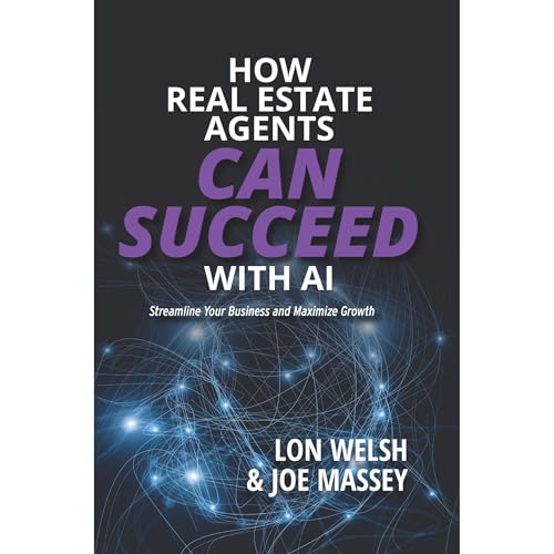 How Real Estate Agents Can Succeed with AI by Lon Welsh