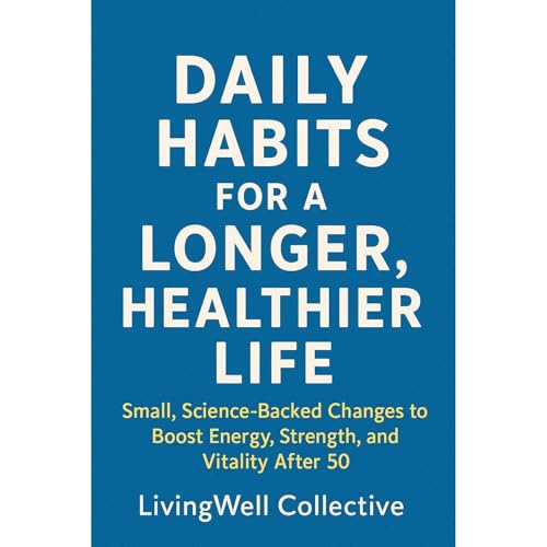 Daily Habits for a Longer, Healthier Life by LivingWell Collective