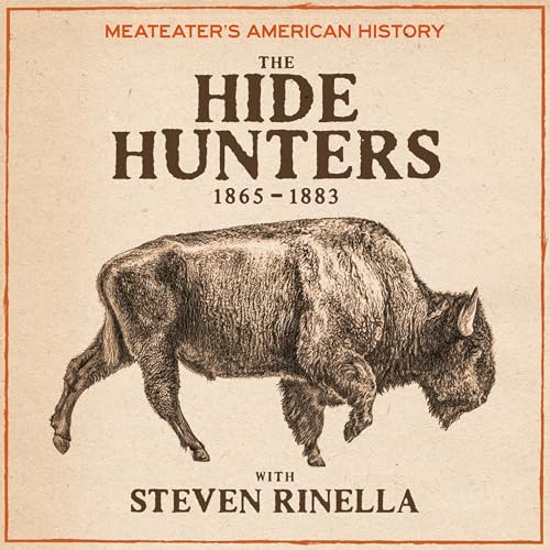 MeatEater's American History: The Hide Hunters (1865-1883)