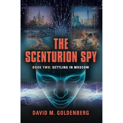 The Scenturion Spy: Book Two - Settling in Moscow by David M. Goldenberg