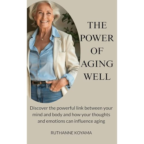 The Power of Aging Well by Ruthanne Koyama