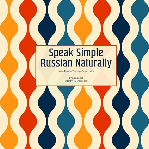 Speak Simple Russian Naturally