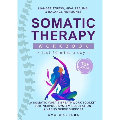 Somatic Therapy Workbook (Just 10 Mins a Day)