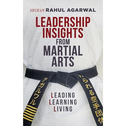 Leadership Insights from Martial Arts by Rahul Agarwal