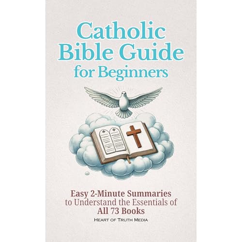 Catholic Bible Guide for Beginners by Heart of Truth Media