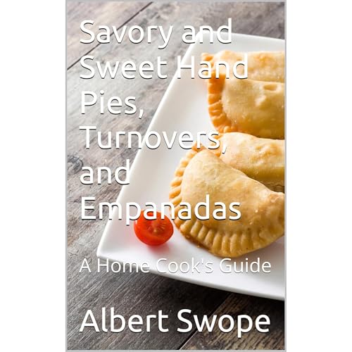 Savory and Sweet Hand Pies, Turnovers, and Empanadas