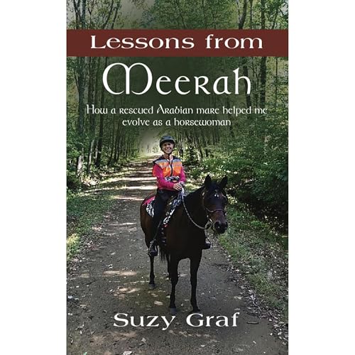 Lessons From Meerah: How a Rescued Arabian Mare Helped Me Evolve as a Horsewoman