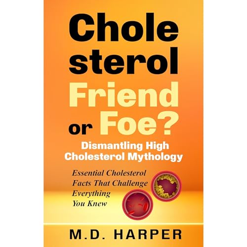 Cholesterol: Friend or Foe? by M.D. Harper