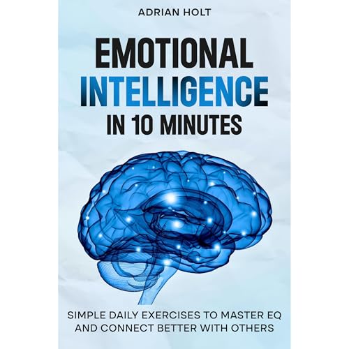 Emotional Intelligence In 10 Minutes