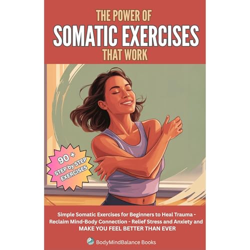 The Power of Somatic Exercises That Work by BodyMindBalance Books