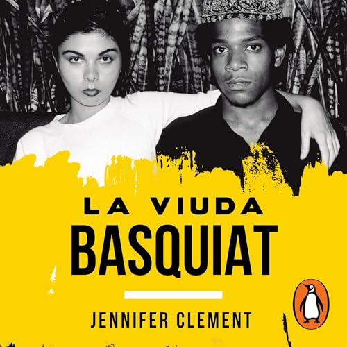 La viuda Basquiat [Widow Basquiat: A Love Story] by Jennifer Clement
