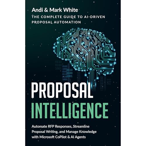 PROPOSAL INTELLIGENCE: The Complete Guide to AI Driven Proposal Automation by Andi White