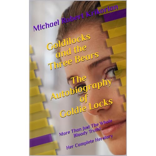 Goldilocks and the Three Bears - The Autobiography of Goldie Locks