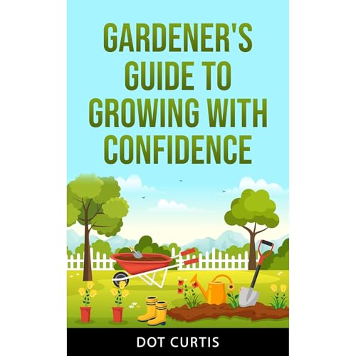 Gardener's Guide to Growing with Confidence by Dot Curtis