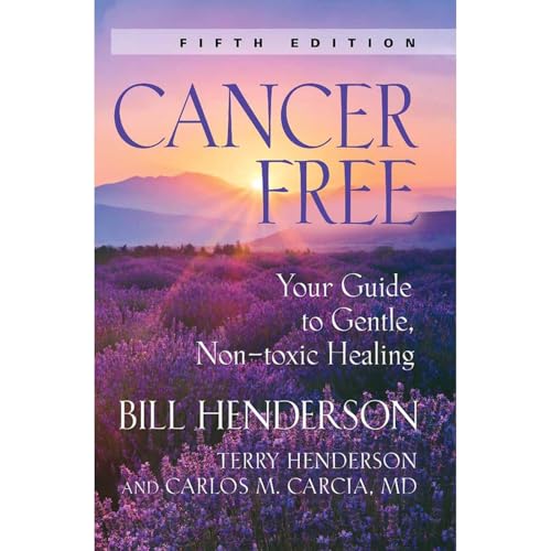 Cancer-Free: Your Guide to Gentle, Non-toxic Healing (Fifth Edition)