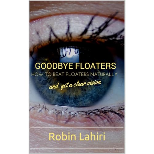 Goodbye Floaters by Robin Lahiri