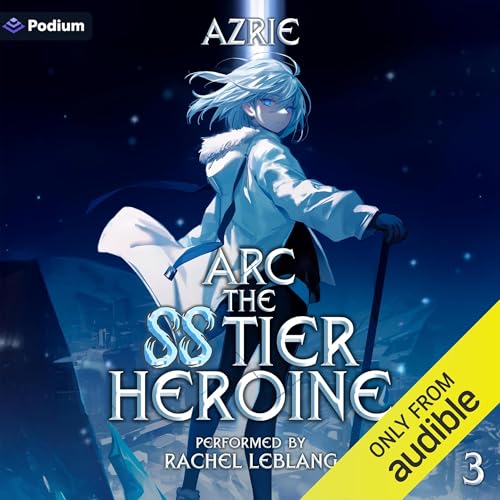 Arc the SS Tier Heroine Book 3: An OP MC Isekai LitRPG