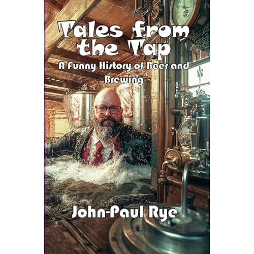 Tales from the Tap: A Funny History of Beer, Brewing and Misadventure