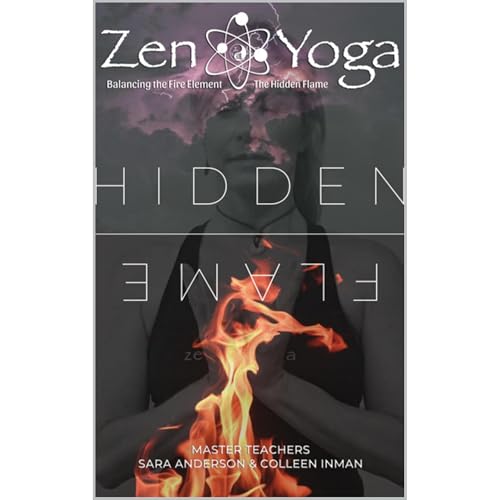 Zen Yoga: Balancing the Fire Element - Hidden Flame by Colleen Inman
