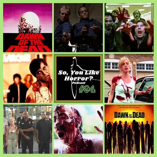So, You Like Horror? Podcast #94- Dawn of the Dead 1978 vs. 2004 by Unknown