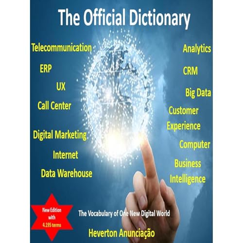 The Official Dictionary for Internet, Computer, ERP, CRM, UX, Analytics, Big Data, Customer Experience, Call Center, Digital Marketing and Telecommunication