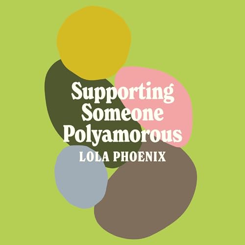 Supporting Someone Polyamorous by Lola Phoenix