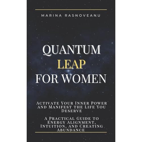 Quantum Leap for Women: Activate Your Inner Power and Manifest the Life You Deserve