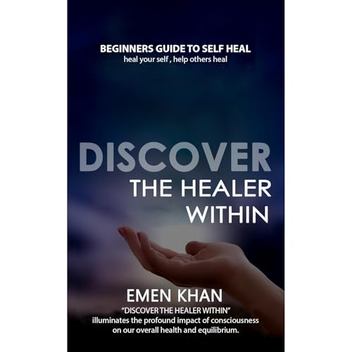 DISCOVER THE HEALER WITHIN by Emen Khan