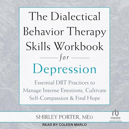The Dialectical Behavior Therapy Skills Workbook for Depression by Shirley Porter MEd