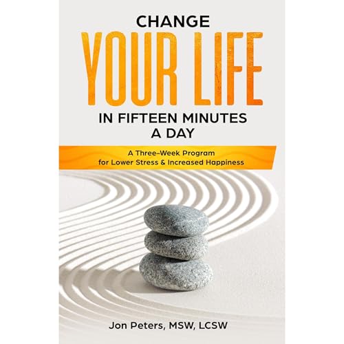 Change your Life in Fifteen Minutes a Day by Jon Peters