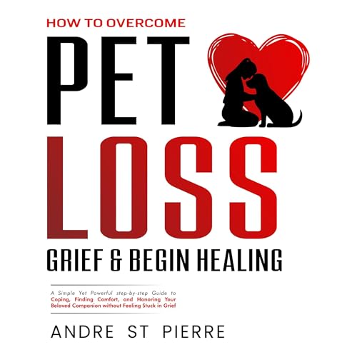 How to Overcome Pet Loss, Grief & Begin Healing