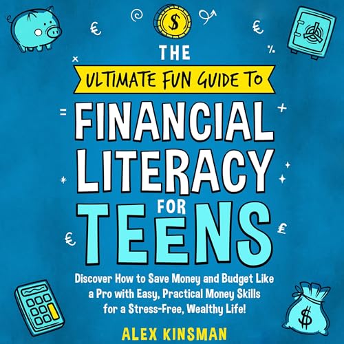 The Ultimate Fun Guide to Financial Literacy for Teens