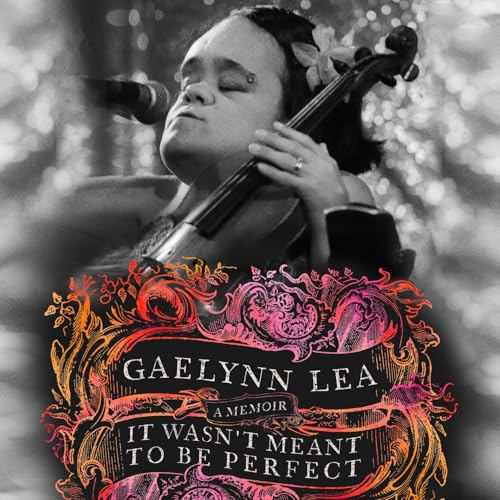 It Wasn't Meant to Be Perfect by Gaelynn Lea
