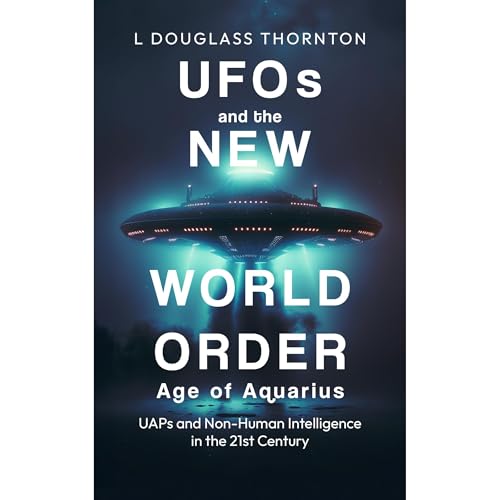 UFOs and the New World Order: Age of Aquarius by L Douglass Thornton