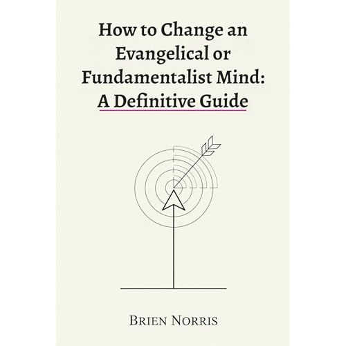 How to Change an Evangelical or Fundamentalist Mind: A Definitive Guide