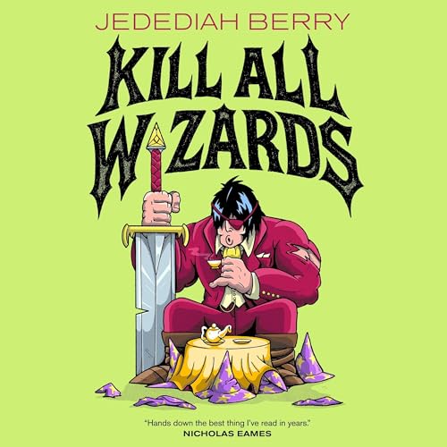 Kill All Wizards by Jedediah Berry