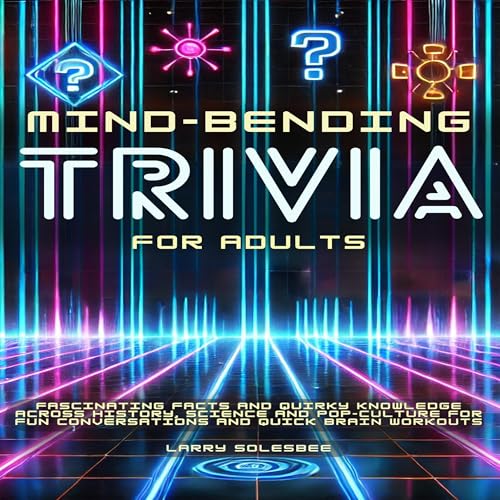 Mind-Bending Trivia for Adults by Larry Solesbee