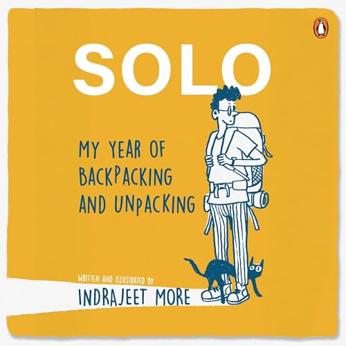 Solo: My Year of Backpacking and Unpacking by Indrajeet More