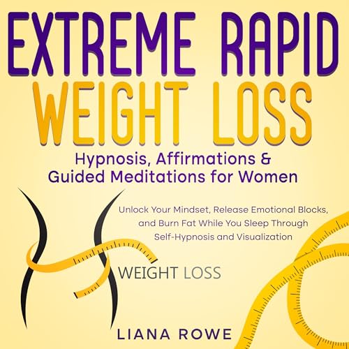 Extreme Rapid Weight Loss Hypnosis, Affirmations & Guided Meditations for Women