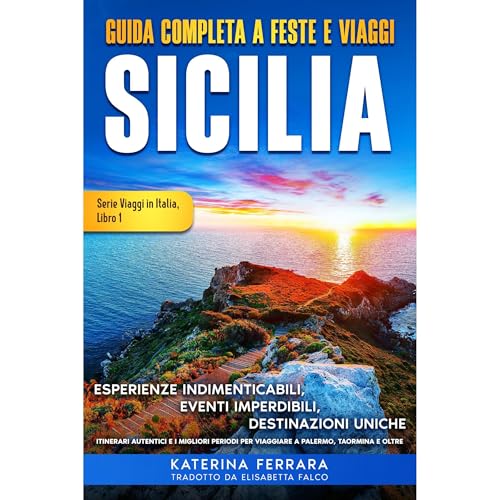 Guida Completa a Feste e Viaggi Sicilia by Katerina Ferrara