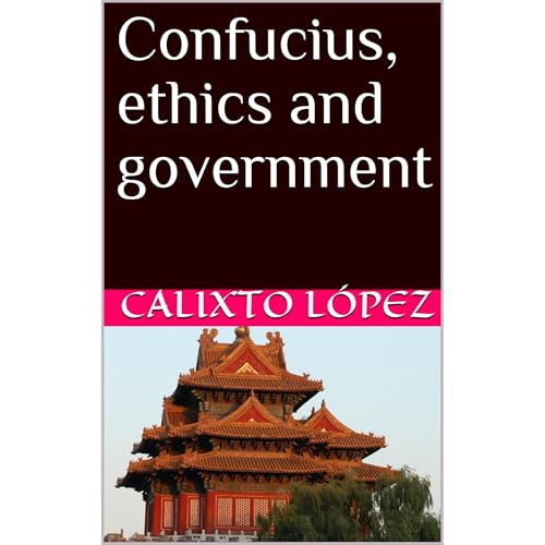 Confucius, ethics and government by Calixto López
