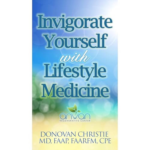 Invigorate Yourself with Lifestyle Medicine by Donovan Christie MD
