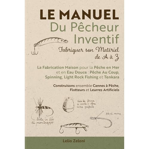 Le Manuel du Pêcheur Inventif - Fabriquer son Matériel de A à Z