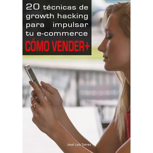 20 técnicas de growth hacking para impulsar tu e-commerce by José Luis Torres