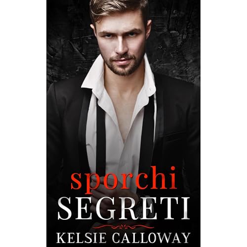 Sporchi Segreti by Kelsie Calloway