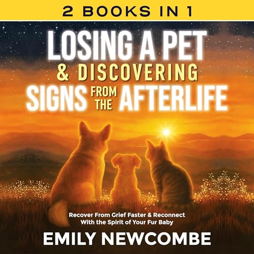 Losing a Pet & Discovering Signs from the Afterlife (2 Books in 1)